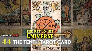 The Key To The Universe 44  The Tenth Tarot Card The Wheel Of Fortune  Universal Game [upl. by Sane]