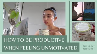 HOW TO BE PRODUCTIVE WHEN YOU’RE FEELING UNMOTIVATED  tips to stay motivated [upl. by Landry]