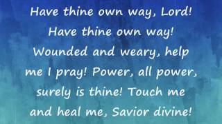 Have Thine Own Way Lord with Lyrics [upl. by Lindsay]