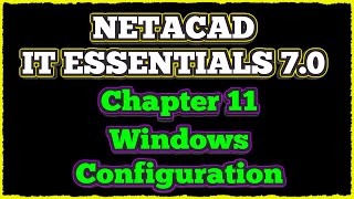 NETACAD IT Essentials 7 ✔️ Chapter 11 Windows Configuration [upl. by Sapphire275]