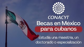 ¿Buscas un postgrado en México Becas Conacyt para cubanos [upl. by Seraphina64]