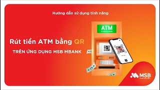 Hướng dẫn rút tiền ATM bằng QR trên ứng dụng MSB mBank  MSB [upl. by Weissmann711]