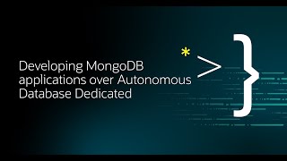 Developing MongoDB applications over Autonomous Database Dedicated [upl. by Lamrej]