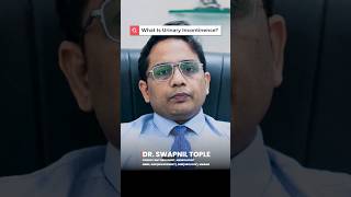 What Is Urinary Incontinence  Female Urinary Incontinence  Dr Swapnil Tople shorts [upl. by Anael]