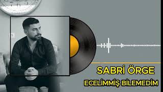 SABRİ ÖRGE  ECELİMMİŞ BİLEMEDİM [upl. by Kliman]