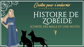 15  Histoire de Zobéide  Les Mille et Une Nuits  Conte pour dormir [upl. by Woodman]