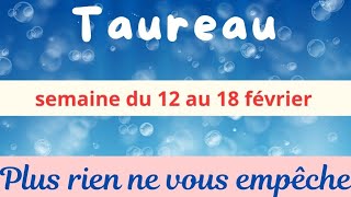 Taureau semaine du 12 au 18 février  plus rien ne vous empêche [upl. by Zoldi]