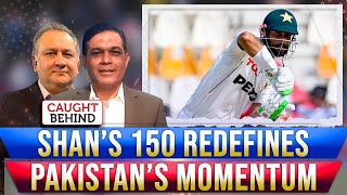 Shan’s 150 Redefines Pakistan’s Momentum  Caught Behind [upl. by Alliuqal]