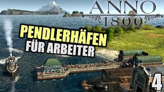 Anno 1800  4  Wie cool Pendlerhäfen für Arbeiter  Anno 1800 Deutsch Gameplay  Lets Play [upl. by Loria]