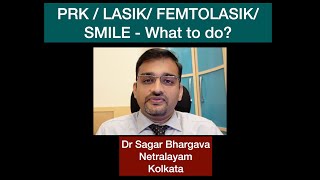 PRK VS LASIK VS FEMTOLASIK VS SMILE  WHAT SHOULD I DO  DR SAGAR BHARGAVA MS  FRCS [upl. by Ahsini]