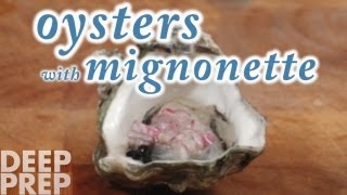 OYSTERS with MIGNONETTE  Deep Prep [upl. by Ytima493]