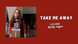 Take Me Away  Freaky Friday  COVER ZOE XBM 🎤 [upl. by Steven]