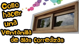 Ventanilla de dos alas corredizas en madera  How to make a window with two sliding wings in wood [upl. by Yatnuahs]