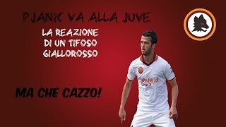 PJANIC E DELLA JUVENTUS LA REAZIONE DI UN TIFOSO GIALLOROSSO [upl. by Fawne293]