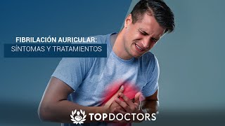 Fibrilación auricular síntomas y tratamientos  Top Doctors LATAM [upl. by Arquit]