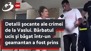 Detalii şocante ale crimei de la Vaslui Bărbatul ucis şi băgat întrun geamantan a fost prins [upl. by Monahon]