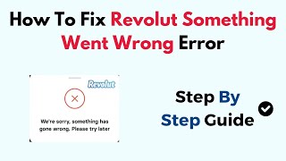 How To Fix Revolut Something Went Wrong Error [upl. by Jillian272]