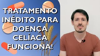 O que é Doença Celíaca Entenda o papel do Glúten e o tratamento inédito que teve ótimo resultado [upl. by Smaoht]