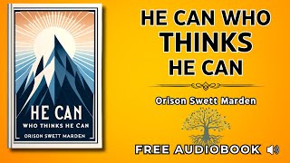 He Can Who Thinks He Can Orison Swett Marden  Full Audiobook [upl. by Ashton220]