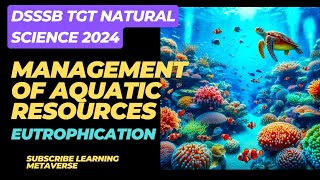 Aquatic Biology Eutrophication for DSSSB TGT NATURAL SCIENCE dsssb [upl. by Abixah68]