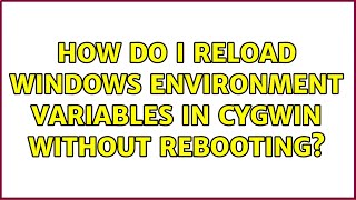 How do I reload Windows environment variables in Cygwin without rebooting [upl. by Kalman]