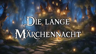 Die lange Märchennacht 🧙‍♂️ fantastische Märchen zum Träumen und Einschlafen  Hörbuch [upl. by Reklaw286]