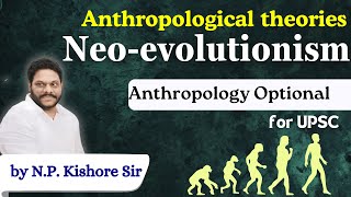 Neo Evolutionism  Anthropology Strategy for UPSC  NP Kishore Sir [upl. by Yecart]