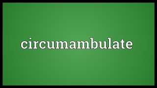 Circumambulate Meaning [upl. by Fontes557]