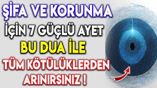 ŞİFA VE KORUNMA İÇİN 7 GÜÇLÜ AYET BU DUA İLE TÜM KÖTÜLÜKLERDEN ARINIRSINIZ [upl. by Gottwald]