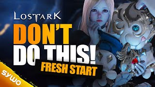 DONT RUIN Your LOST ARK Fresh Start MISTAKES TO AVOID [upl. by Jarad]