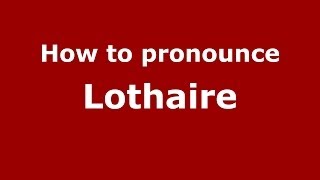 How to Pronounce Lothaire  PronounceNamescom [upl. by Friedberg]