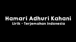 Hamari Adhuri Kahani l Lirik dan Terjemahan Indonesia [upl. by Kaia]