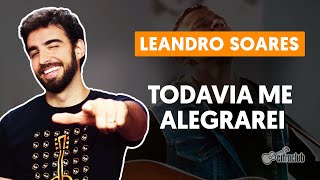 TODAVIA ME ALEGRAREI  Leandro Soares aula simplificada  Como tocar no violão [upl. by Sucirdor828]