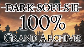 Dark Souls 3 100 Walkthrough 15 Grand Archives All Items amp Secrets [upl. by Bird]