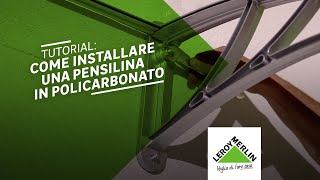 Tutorial come installare una pensilina in policarbonato  Leroy Merlin [upl. by Amikehs817]