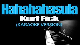 HAHAHAHasula  Kurt Fick KARAOKE VERSION [upl. by Anaed]