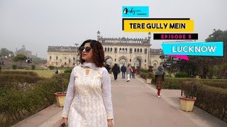 Tere Gully Mein Ep 5  Lucknow Uttar Pradesh – Top 10 Things To Do  Curly Tales [upl. by Suzanne]