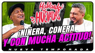 HABLANDO HUEVADAS  Novena Temporada NIÑERA CONERA Y CON MUCHA ACTITUD [upl. by Anan]