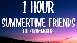 The Chainsmokers  Summertime Friends 1 HOURLyrics [upl. by Aikan]