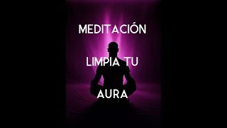 Meditación para limpiar tu AURA [upl. by Dempster]