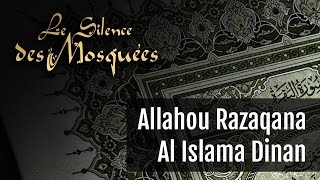 Le Silence Des Mosquées • « Allahou Razaqana Al Islama Dinan » [upl. by Paugh]