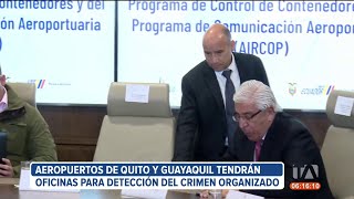 Aeropuertos de Quito y Guayaquil tendrán oficinas para detección del crimen organizado [upl. by Aicatsanna968]