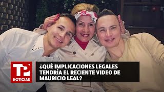 ¿Qué implicaciones legales tendría el reciente video de Mauricio Leal [upl. by Clellan]