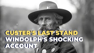 C Windolphs Shocking Account of Custers Last Stand [upl. by Yim]