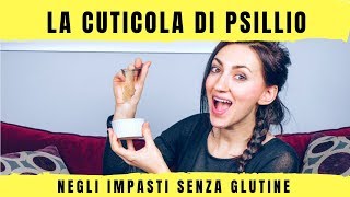 La cuticola di PSILLIO negli impasti senza glutine  3 motivi per utilizzarla [upl. by Aicertap]