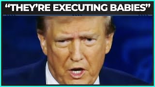 Trump quotTheyre Executing Babiesquot [upl. by Yrellam]