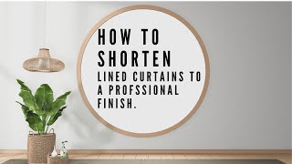 How to shorten lined curtains and get the professional finish [upl. by Schmeltzer974]