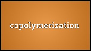 Copolymerization Meaning [upl. by Rumney]