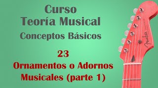 Curso de Teoría Musical  23  Adornos u ornamentos musicales parte 1 [upl. by Adel]