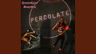 Percolate feat BabyNae [upl. by Bonaparte570]